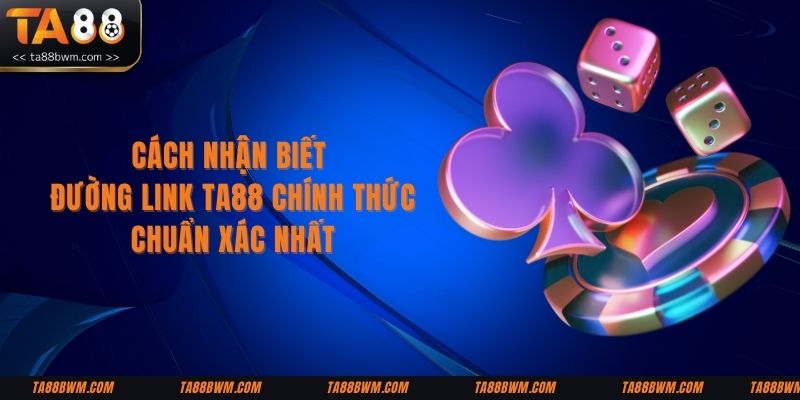 cach-nhan-biet- duong-link-ta88-chinh-thuc-chuan-xac-nhat