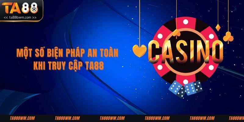 Một số biện pháp an toàn khi truy cập TA88