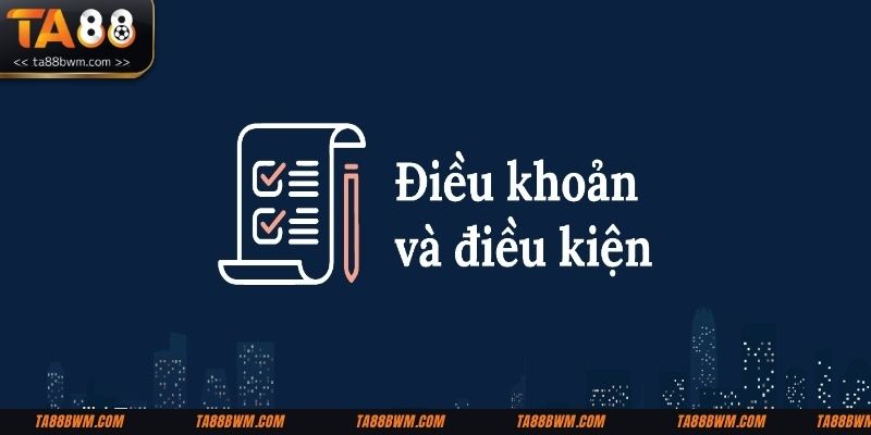Nội dung khoản và điều kiện của TA88