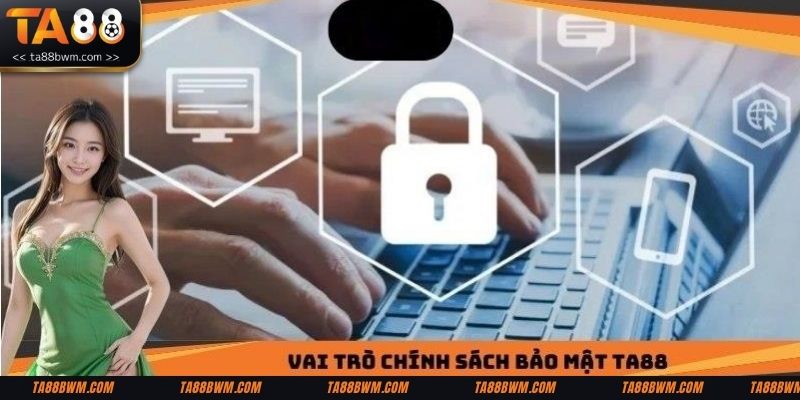 Cập nhật tầm quan trọng của chính sách bảo mật tại TA88